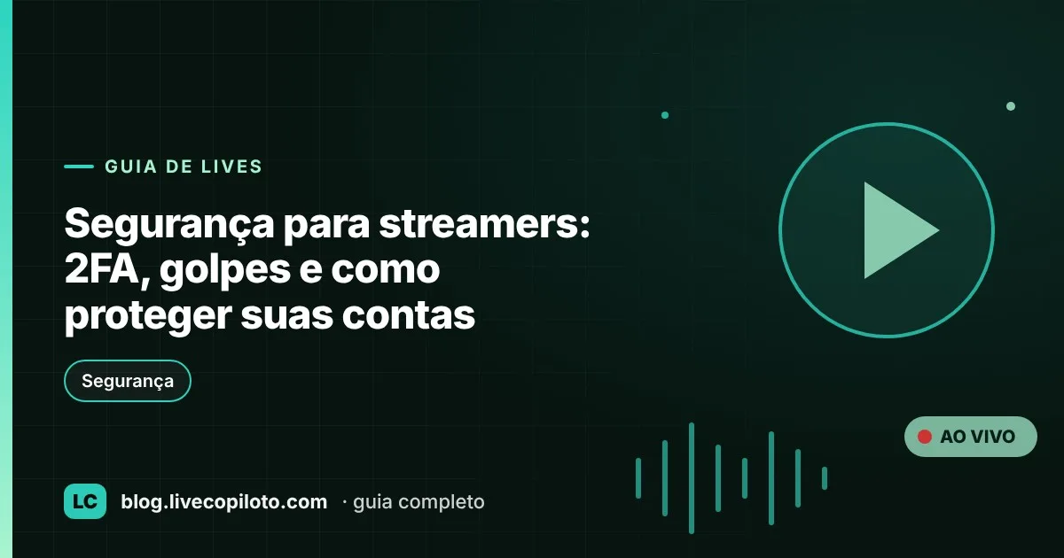 Capa do artigo Segurança para streamers: 2FA, golpes e como proteger suas contas