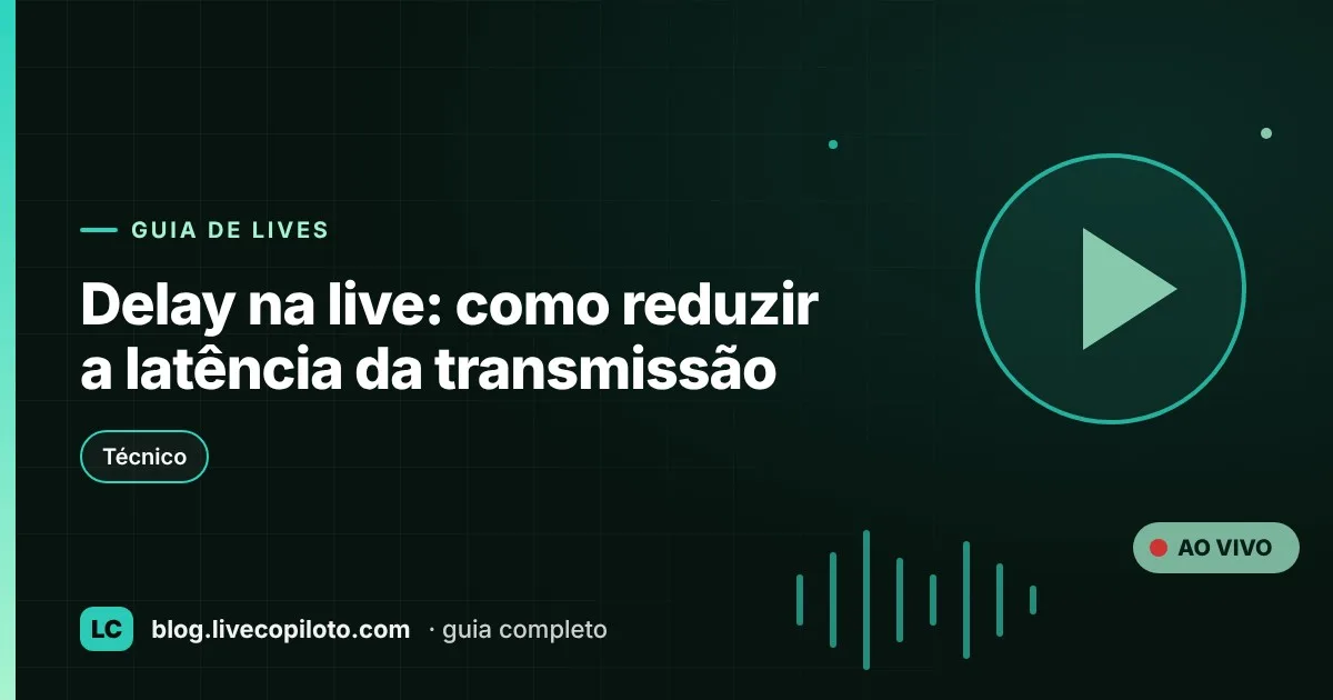Capa do artigo Delay na live: como reduzir a latência da transmissão